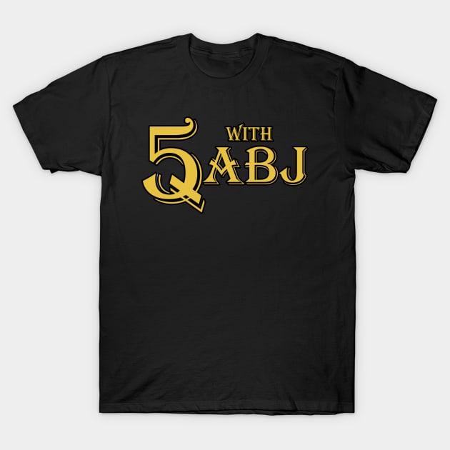 5Q With ABJ T-Shirt by Anthony Blackwell Jr